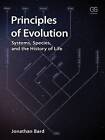 The Principles of Evolution: Systems, Species, and the History of Life by Jonathan Bard (Paperback, 2016)