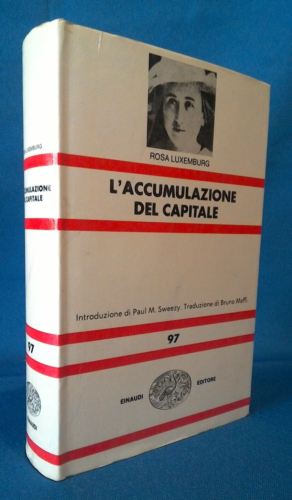 Rosa Luxemburg, L'accumulazione del capitale. Einaudi 1972 NUE. Economia Marx - Foto 1 di 1