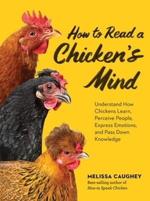 How to Read a Chicken's Mind: Understand How Chickens Learn, Perceive People,