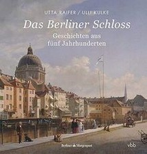 Das Berliner Schloss: Geschichten aus fünf J...