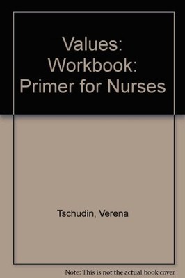 Workbook (Values: Primer for Nurses) - Tschudin, Verena