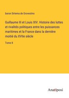 Guillaume III Et Louis Xiv. Histoire Des Luttes Et RivalitéS Politiques Entre...