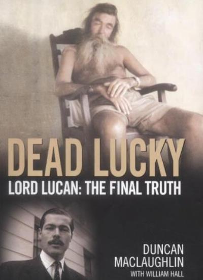 Dead Lucky - Lord Lucan: The Final Truth By Duncan MacLaughlin, William Hall