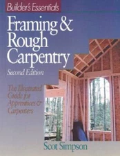 Builder's Essentials: Framing & Rough Carpentry - Paperback - GOOD