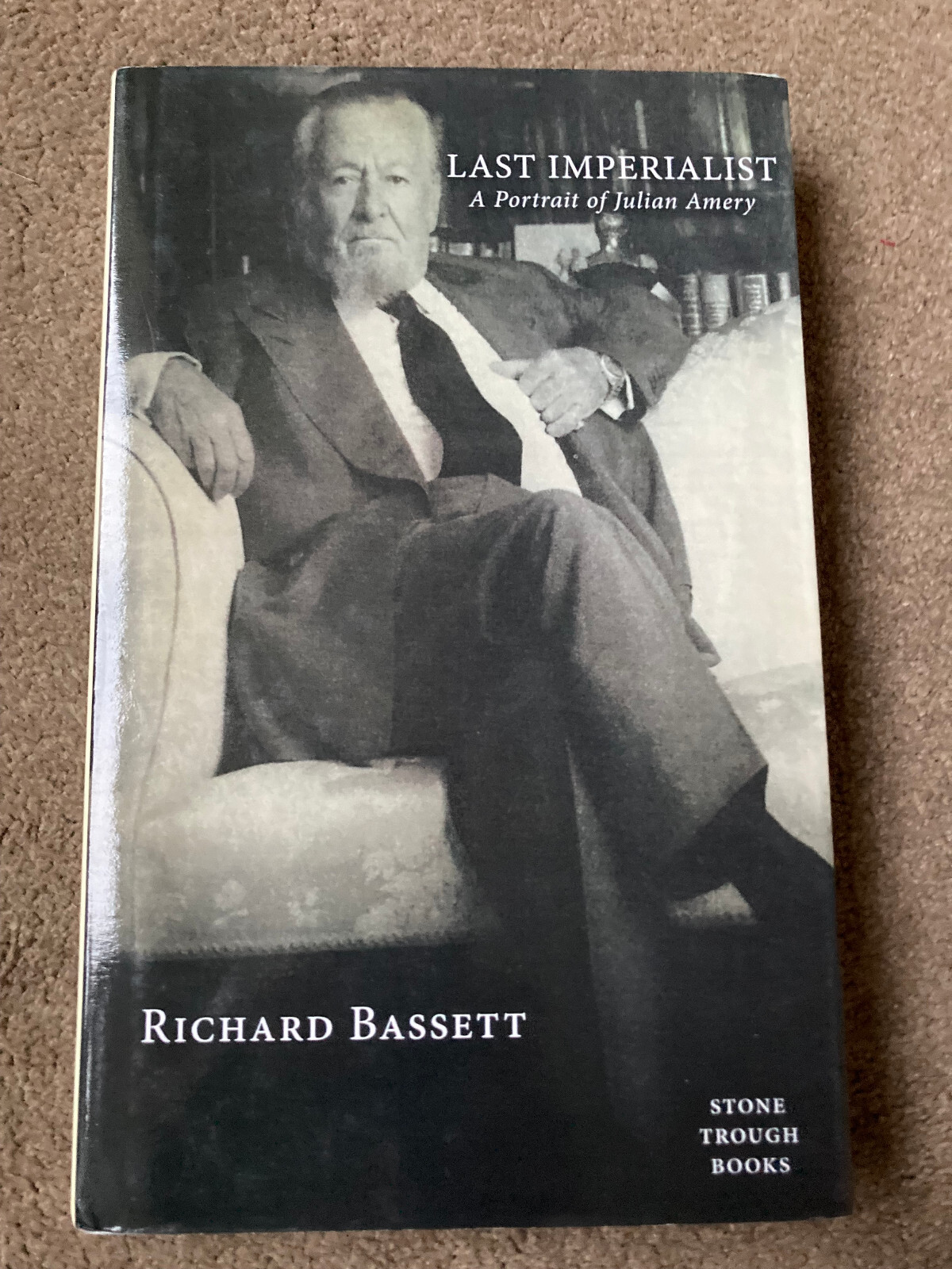 Last Imperialist: A Portrait of Julian Amery by Richard Bassett