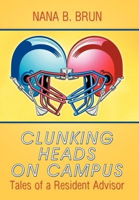 Brun - Clunking Heads on Campus  Tales of a Resident Advisor - New har - X555z