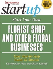 Start Your Own Florist Shop and Other Floral Businesses... - Kimball, Cheryl