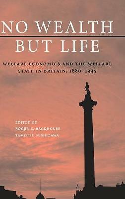 No Wealth but Life Welfare Economics and the Welfare State in Britain, 1880–1945
