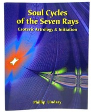 Soul Cycles of the Seven Rays: Esoteric Astrology by Phillip Lindsay, Paperback