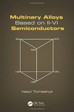 Multinary Alloys Based on II-VI Semiconductors, Tomashyk 9781482236514 New**
