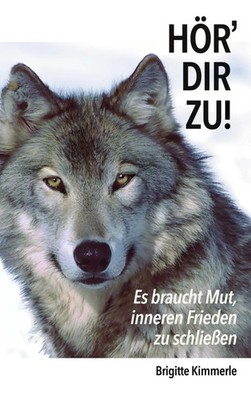 Hör' dir zu! Es braucht Mut, inneren Frieden zu schließen Brigitte Kimmerle Buch