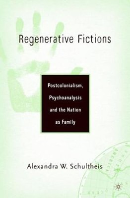 Regenerative Fictions: Postcolonialism, Psychoanalysis, and the Nation as Family
