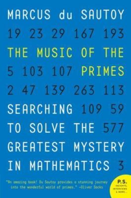 Music of the Primes : Searching to Solve the Greatest Mystery in Mathematics...