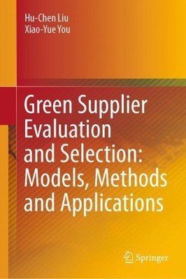 Green Supplier Evaluation and Selection: Models, Methods and ... - 9789811603815