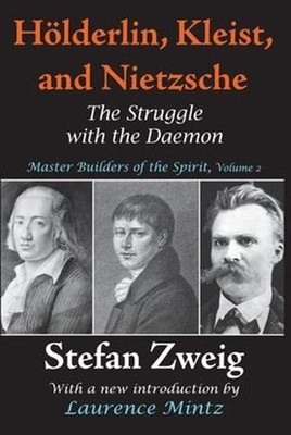 Holderlin, Kleist, and Nietzsche: The Struggle with the Daemon by Stefan Zweig (