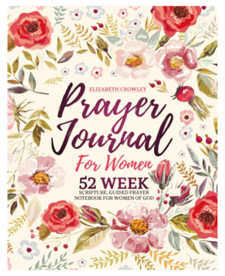 Prayer Journal For Women: 52 Week Scripture, Guided Prayer Notebook For Wome...