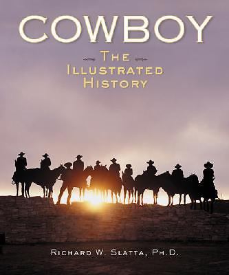 Cowboy: The Illustrated History by Slatta, Richard W.