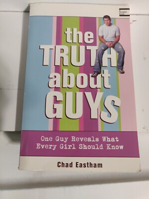 Truth about Guys : One Guy Reveals What Every Girl Should Know by Chad...