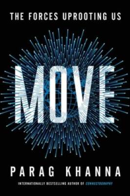 Move: The Forces Uprooting Us - Hardcover By Khanna, Parag - VERY GOOD