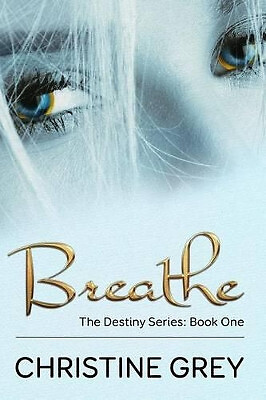 Breathe: The Destiny Series: Book One By Christine Grey - New Copy - 97815196...