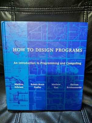 How to Design Programs: An Introduction to Programming and Computing
