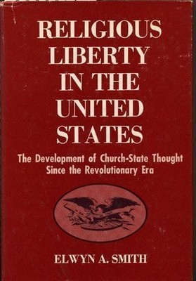RELIGIOUS LIBERTY IN THE UNITED STATES;: THE DEVELOPMENT By Elwyn A Smith *VG+*