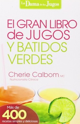 El Gran libro de jugos y batidos verdes: ¡Más de 400 recetas simples y del...
