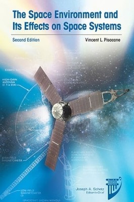 The Space Environment and Its Effects on Space Systems: Second Edition: Used