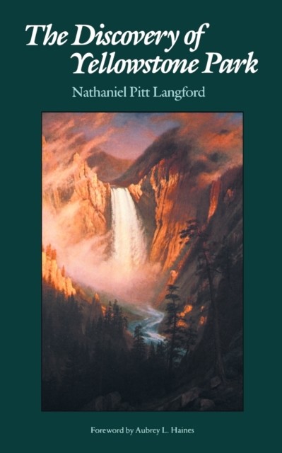 The Discovery of Yellowstone Park  Journal by Nathaniel Pitt Langford PAPERBACK