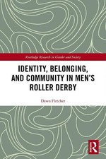 Identity, Belonging, and Community in Mens Roller Derby by Dawn Fletcher (Englis