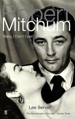 Robert Mitchum: Baby, I Don't Care - paperback Lee Server