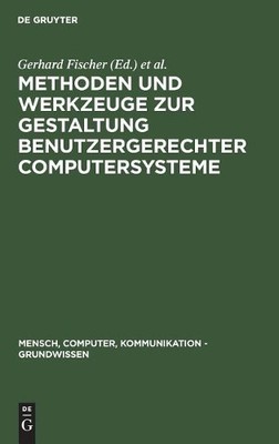 Methoden Und Werkzeuge Zur Gestaltung Benutzergerechter Computersyste (Hardback)