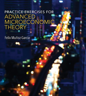 Felix Munoz-Garcia | Practice Exercises for Advanced Microeconomic Theory | Buch