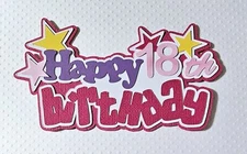 Happy Birthday Girl 18th Title. Scrapbook, Card Making Paper Piecing