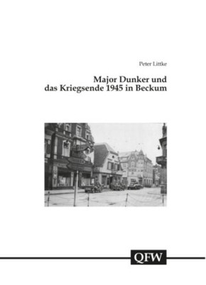 Major Dunker und das Kriegsende 1945 in Beckum Peter Littke
