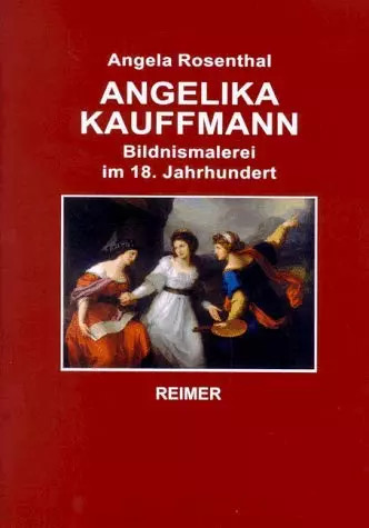Angelika Kauffmann: Bildnismalerei im 18. Jahrhundert, Angela Rosenthal
