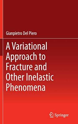 A Variational Approach to Fracture and Other Inelastic Phenomena by Piero New-,