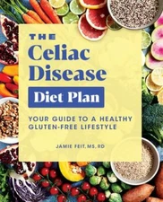 The Celiac Disease Diet Plan: Your Guide to a Healthy Gluten-Free Lifestyle