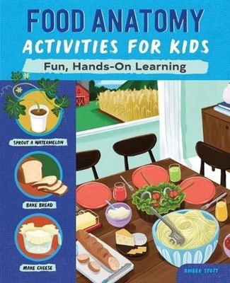 Food Anatomy Activities for Kids: Fun, Hands-On Learning by Amber K. Stott (Engl