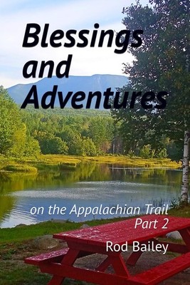 Blessings and Adventures, on the Appalachian Trail: Part 2 by Rod Bailey