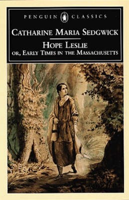 Hope Leslie: Or, Early Times in the Massachusetts by Catharine Maria Sedgwick (E