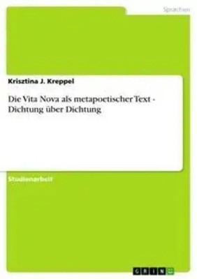 Krisztina J. Kreppel | Die Vita Nova als metapoetischer Text - Dichtung über...