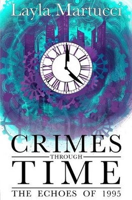 Crimes Through Time: The Echoes of 1995 by Layla Martucci Paperback Book