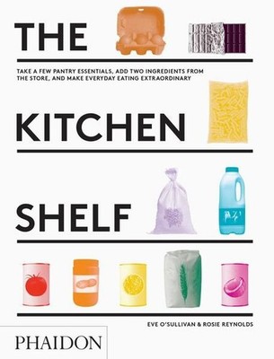The Kitchen Shelf: Take a few pantry essentials, add two ingredients and make ev