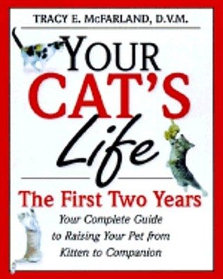 Your Cat's Life: Your Complete Guide to Raising Your Pet from Kitten to by Howl