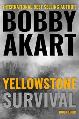 Yellowstone: Survival: A Post-Apocalyptic Survival Thriller: 4 (