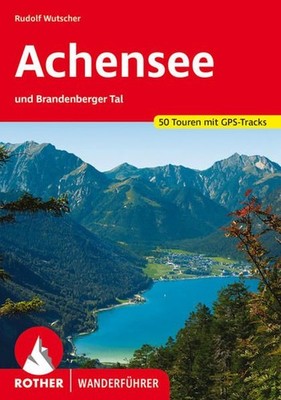 Achensee. 50 Touren mit GPS-Tracks und Brandenberger Tal Wutscher, Rudolf: