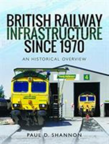 British Railway Infrastructure Since 1970: An Historic Overview by Paul D Shann - Image 3