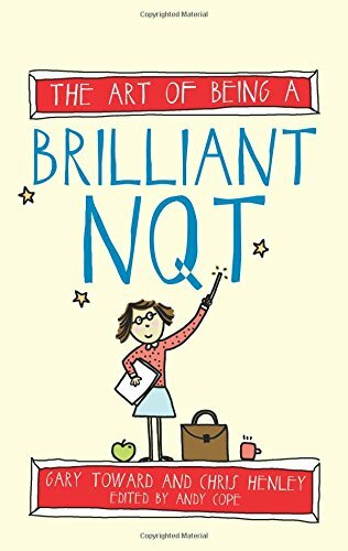 The Art of Being a Brilliant NQT (The Art of Being Brilliant series) By Gary To