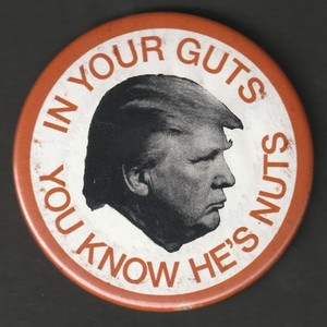 DONALD TRUMP  "IN YOUR GUTS YOU KNOW HE'S NUTS" PINBACK BUTTON REPUBLICAN 3" EX+